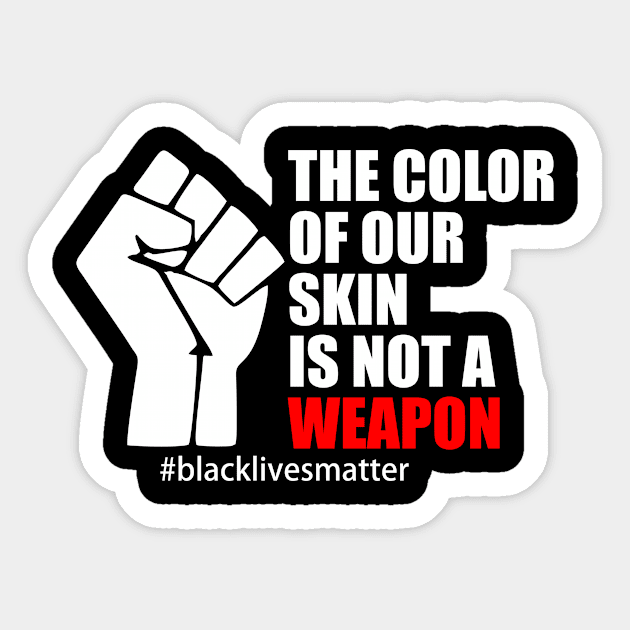 BLACK LIVES MATTER. THE COLOR OF OUR SKIN IS NOT A WEAPON Sticker by Typography Dose